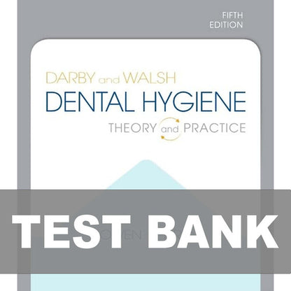 Darby and Walsh's Dental Hygiene: Theory and Practice 5th Edition Test Bank