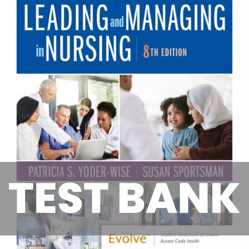 Leading And Managing In Nursing 8th Edition Yoder Wise TEST BANK