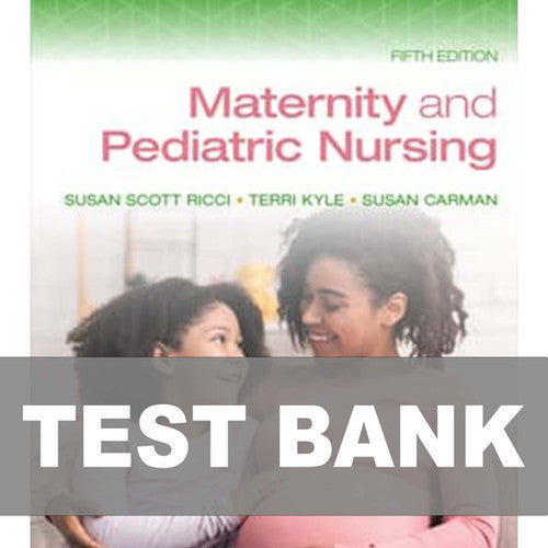 Maternity and Pediatric Nursing 5th Edition Ricci Test Bank