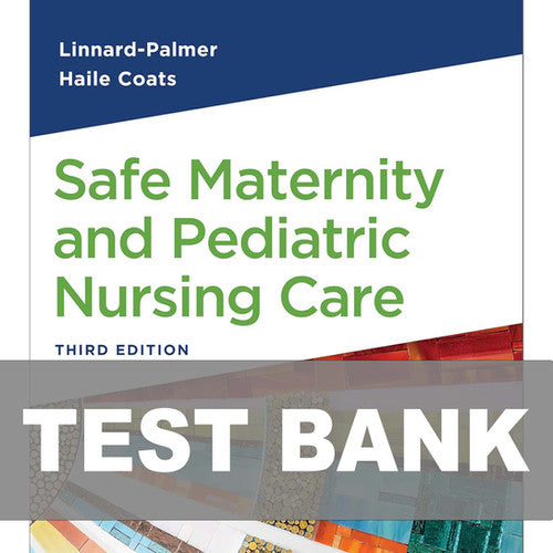 Safe Maternity and Pediatric Nursing Care 3rd Edition Test Bank