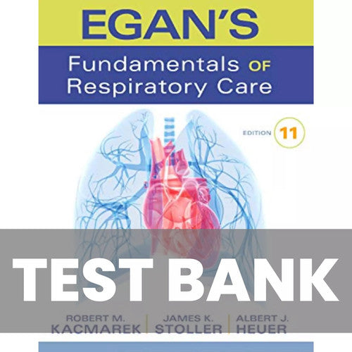 Egan’s Fundamentals of Respiratory Care 11th Edition TEST BANK