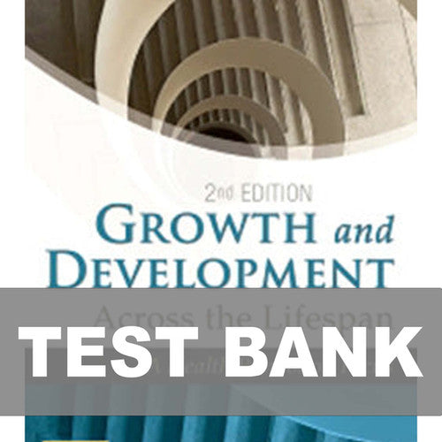 Growth and Development Across the Lifespan 2nd Edition TEST BANK