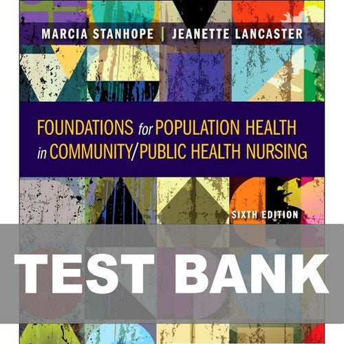 Foundations for Population Health in Community Public Health Nursing 6e TEST