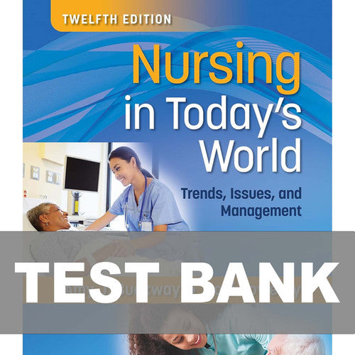 Nursing in Today's World  12th Edition Test Bank