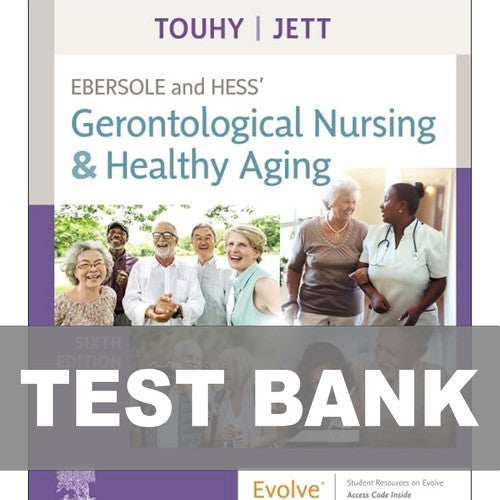 Gerontological Nursing and Healthy Aging 6th Edition Ebersole TEST BANK