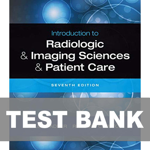 Introduction to Radiologic and Imaging Sciences and Patient Care 7e Test Bank