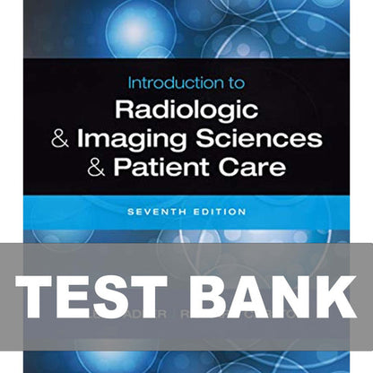Introduction to Radiologic and Imaging Sciences and Patient Care 7e Test Bank