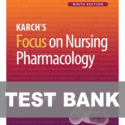Focus On Nursing Pharmacology 9th Edition Karch TEST BANK