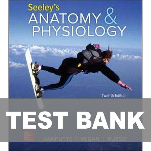 Seeley's Anatomy and Physiology, 12th Edition VanPutte TEST BANK