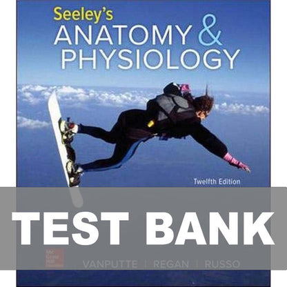 Seeley's Anatomy and Physiology, 12th Edition VanPutte TEST BANK