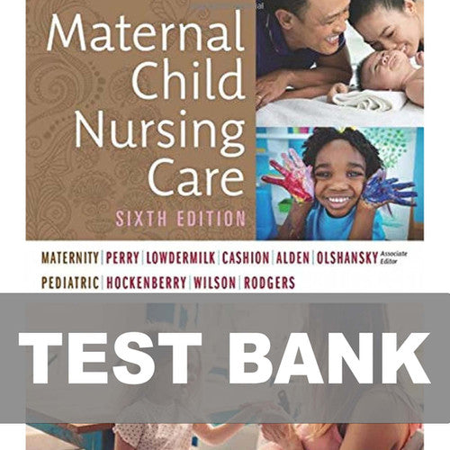 Maternal Child Nursing Care 6th Edition 9780323549387 TEST BANK