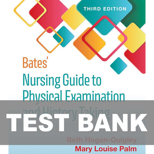 Bates' Nursing Guide to Physical Examination and History Taking 3e TEST BANK