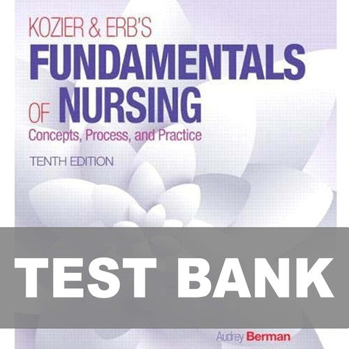 Kozier & Erb's Fundamentals of Nursing 10th Edition TEST BANK
