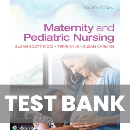 Maternity and Pediatric Nursing 4th Edition Ricci TEST BANK
