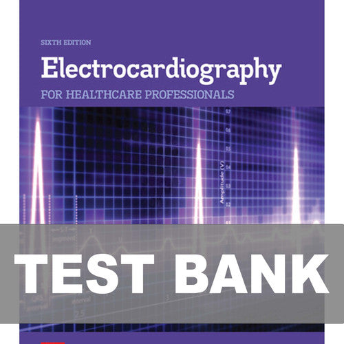 Electrocardiography for Healthcare Professionals 6th Edition TEST BANK