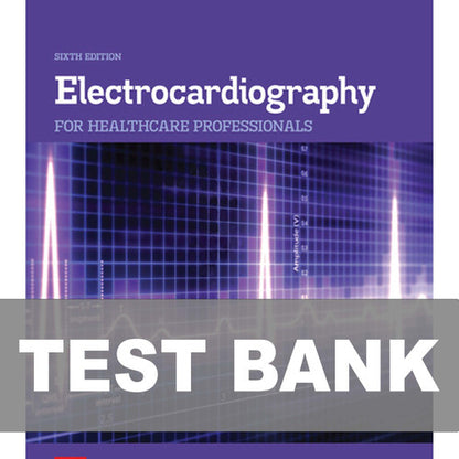 Electrocardiography for Healthcare Professionals 6th Edition TEST BANK