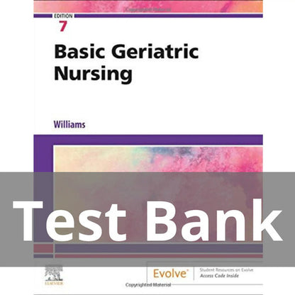 Basic Geriatric Nursing 7th Edition Williams TEST BANK