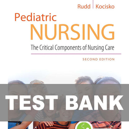 Pediatric Nursing The Critical Components of Nursing Care 2e TEST BANK