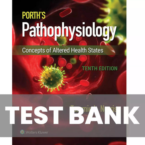 Porth’s Pathophysiology Concepts of Altered Health 10th Edition TEST BANK