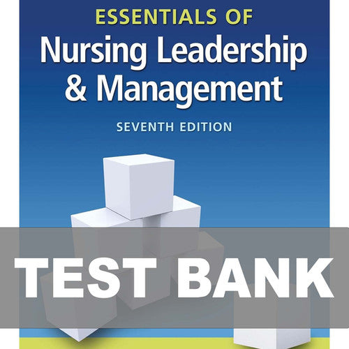 Essentials of Nursing Leadership and Management 7th Edition Test Bank