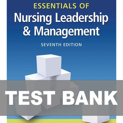 Essentials of Nursing Leadership and Management 7th Edition Test Bank
