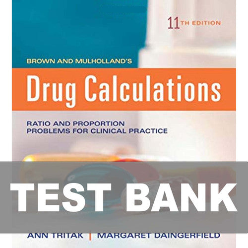 Brown and Mulholland's Drug Calculations 11th Edition TEST BANK