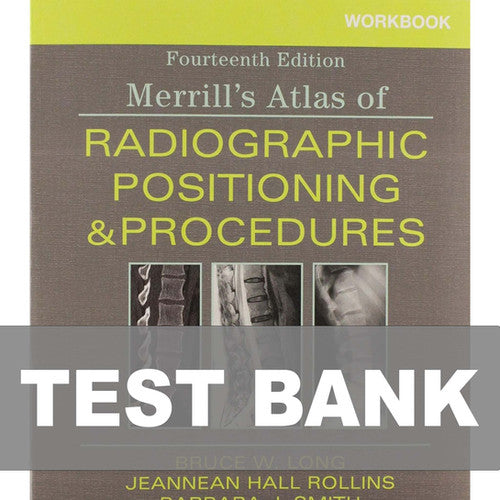 Merrill's Atlas of Radiographic Positioning and Procedures 14e Test Bank