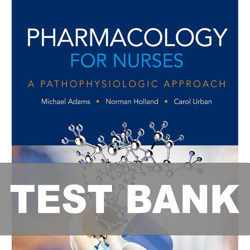 Pharmacology for Nurses A Pathophysiologic Approach 5th Edition TEST BANK