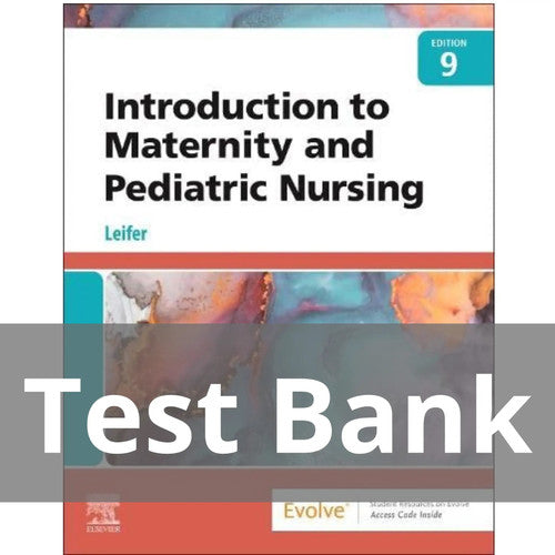 Introduction To Maternity and Pediatric Nursing 9th Edition Leifer TEST BANK