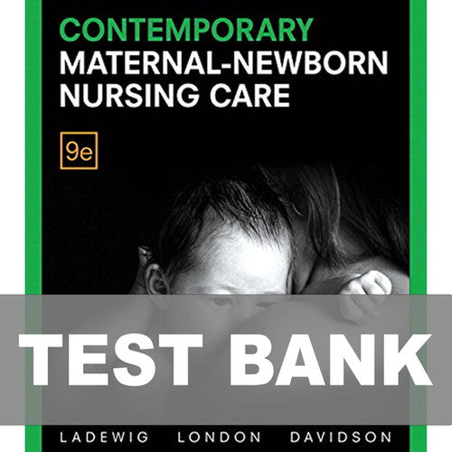 Contemporary Maternal-Newborn Nursing Care 9th Edition TEST BANK