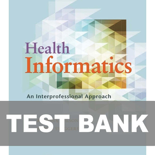 Health Informatics An Interprofessional Approach 1st Edition TEST BANK