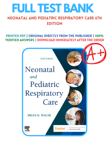 Neonatal and Pediatric Respiratory Care 6th Edition TEST BANK 9780323793094