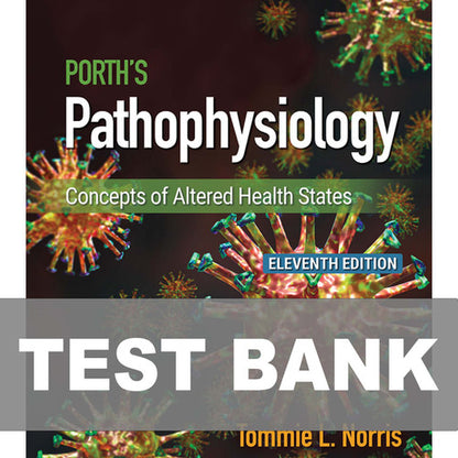 Porth's Pathophysiology Concepts of Altered Health States 11th Edition Test Bank