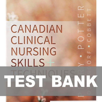 Canadian Clinical Nursing Skills and Techniques 1st Edition Test Bank