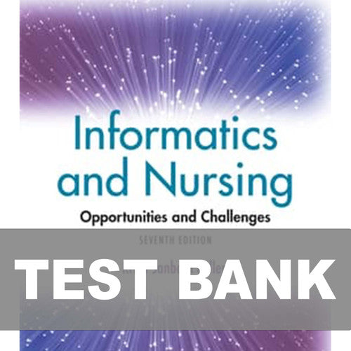 Informatics and Nursing Opportunities and Challenges 7th Edition Test Bank