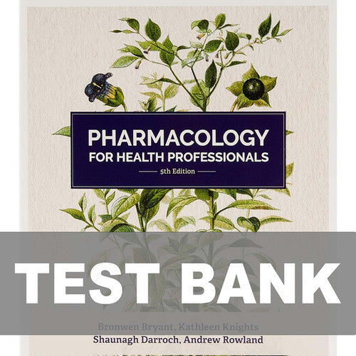 Pharmacology for Health Professionals 5th Edition TEST BANK