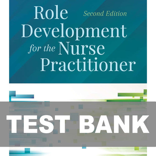 Role Development for the Nurse Practitioner 2nd Edition Test Bank