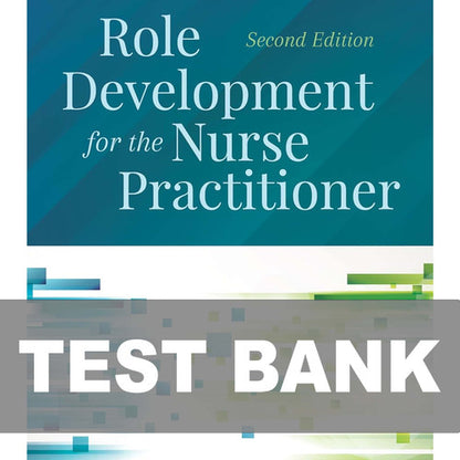 Role Development for the Nurse Practitioner 2nd Edition Test Bank